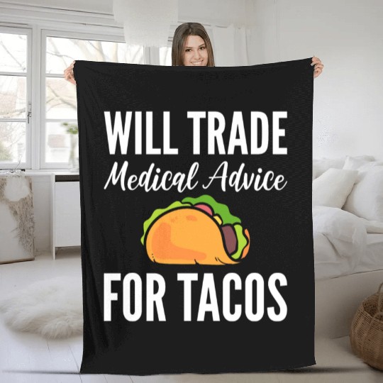 Will Trade Medical Advice For Tacos Doctor Fleece Blankets