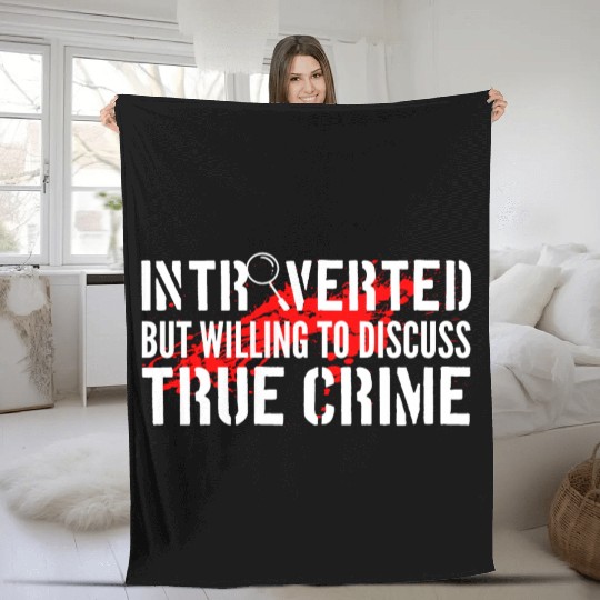 Introverted But Willing To Discuss True Crime Fleece Blankets