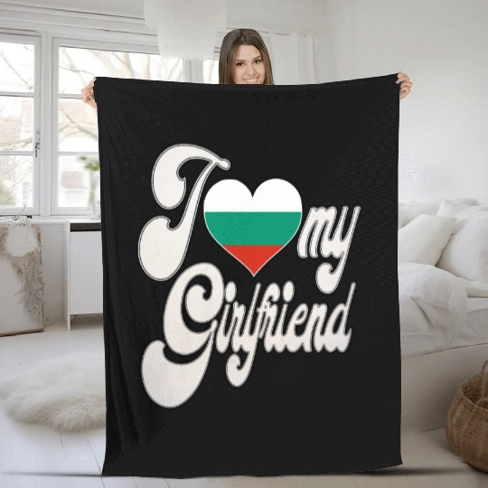 BulgariaI Love My Bulgarian Girlfriend Fleece Blankets