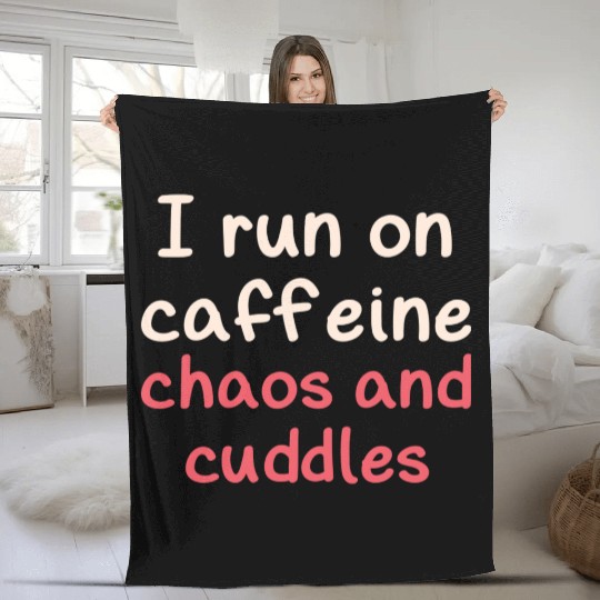 I run on caffeine chaos and cuddles Fleece Blankets
