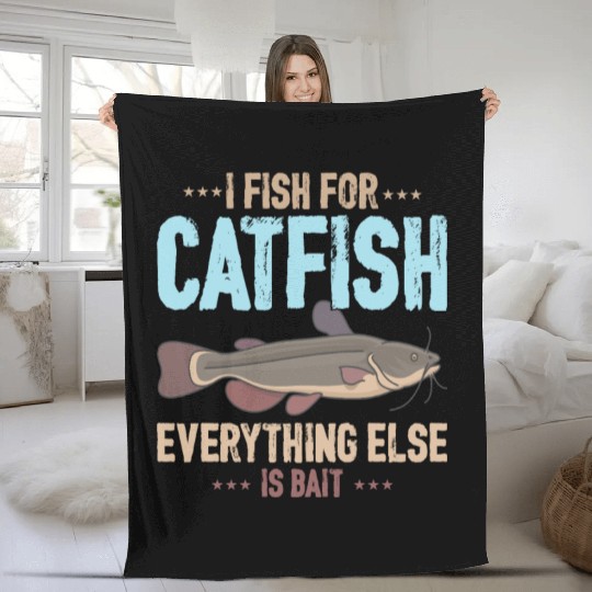 I Fish For Catfish Everything Else Is Bait Fleece Blankets