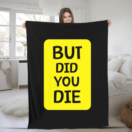 But Did You Die | Funny Meme Fleece Blankets