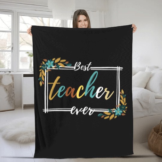 BEST TEACHER EVER,teacher quote Fleece Blankets