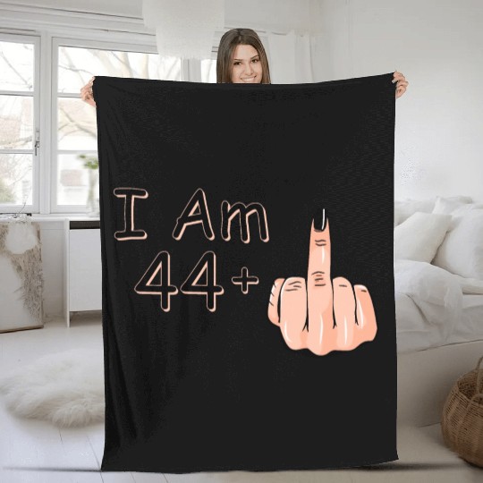 I Am 44 + 1 Middle Finger Fleece Blankets I Am 44 Plus,