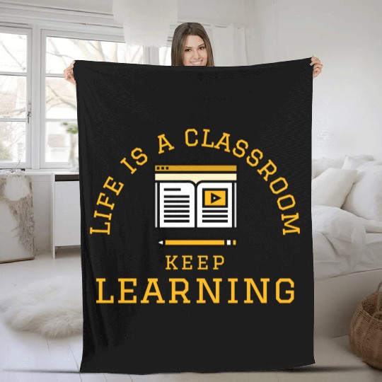 Learning Quote; Life's Classroom Fleece Blankets