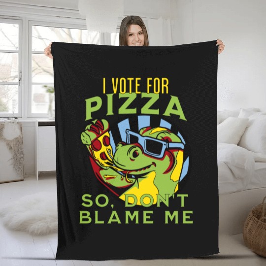 I Vote Pizza So Don't Blame Me Fleece Blankets