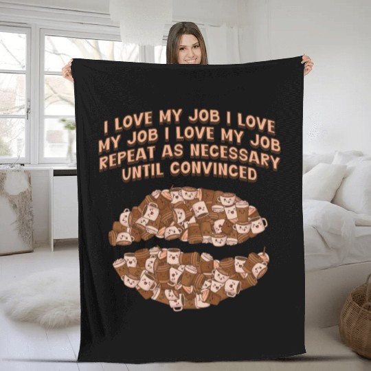 I Love My Job Repeat Until Convinced Sayings Cowor Fleece Blankets