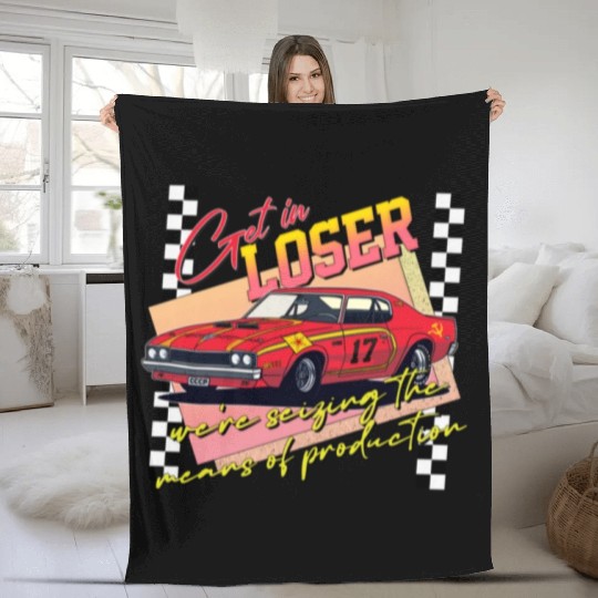 Get In Loser We re Seizing The Means of Production Fleece Blankets