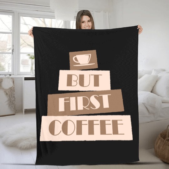 But First Coffee Funny Addicted Caffeine Lover Fleece Blankets