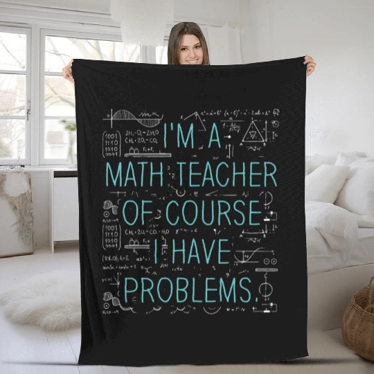 I'm A Math Teacher Of Course I Have Fleece Blankets