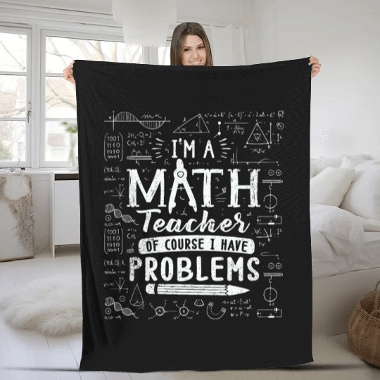 I'm A Math Teacher Of Course I Have Fleece Blankets