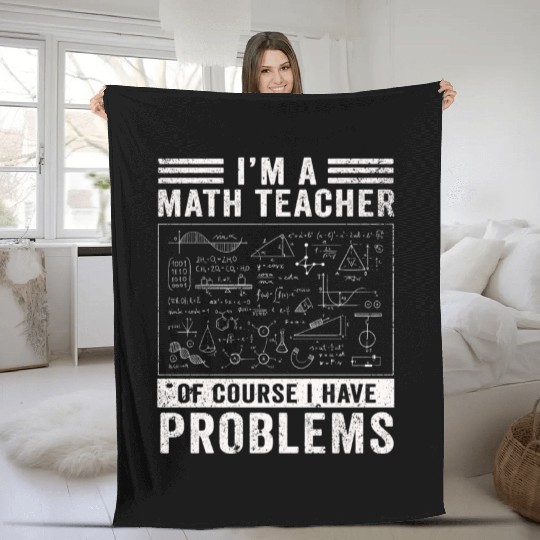 I'm A Math Teacher Of Course I Have Fleece Blankets
