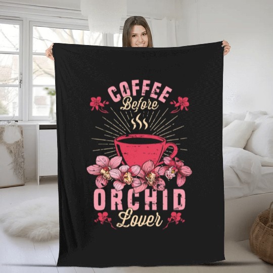 Orchid Lover Coffee Before Gardening Coffee Lover Fleece Blankets