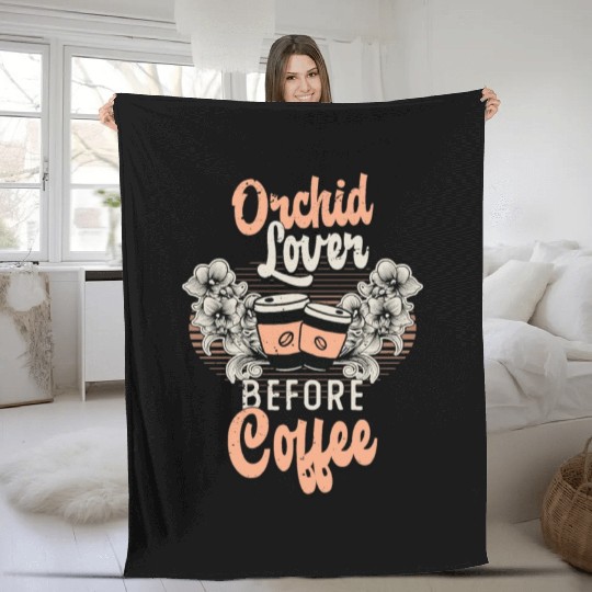 Orchid Lover Before Coffee Gardener Coffee Lover Fleece Blankets