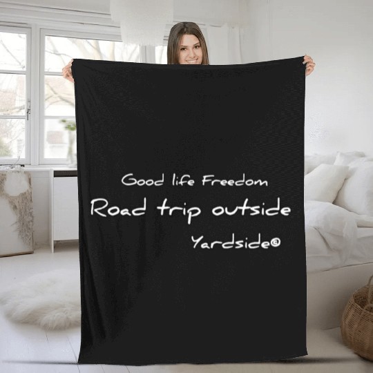 Good life Freedom Road trip outside Yardside Fleece Blankets