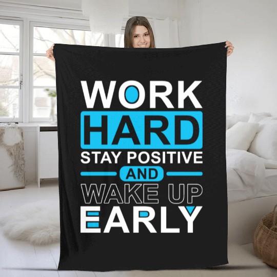 Work Hard Stay Positive Wake Up Early Fleece Blankets