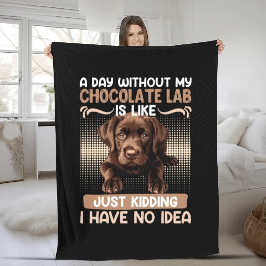 Labrador Owner A DAY WITHOUT MY CHOCOLATE LAB Fleece Blankets