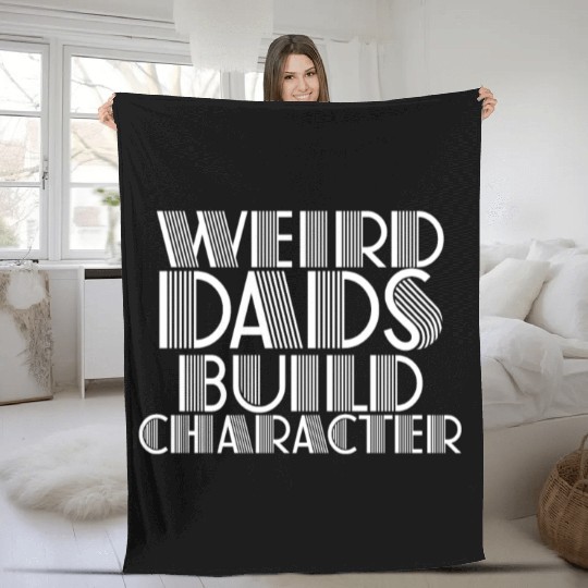 Weird Dads Build Character Funny Dad Fleece Blankets