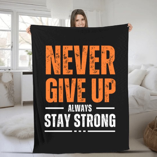 Never Give Up Always Stay Strong Fleece Blankets