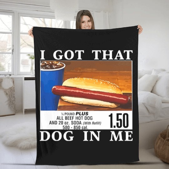 I Got That Dog In Me Funny Hot Dogs Fleece Blankets