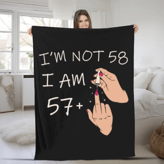 Im Not 58, I Am 57 Plus 1 Middle Finger, 58th Fleece Blankets
