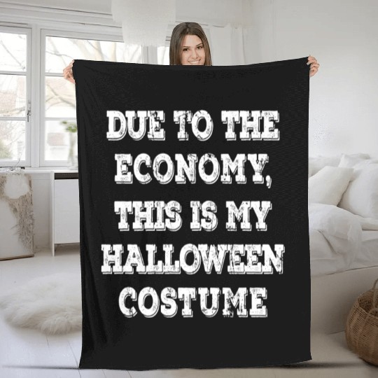 Due To The Economy This Is My Halloween Costume Fleece Blankets