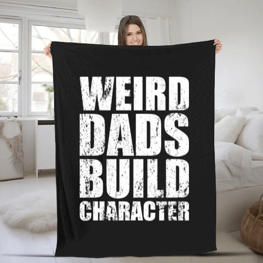 Weird Dads Build Character Funny Dad Fleece Blankets