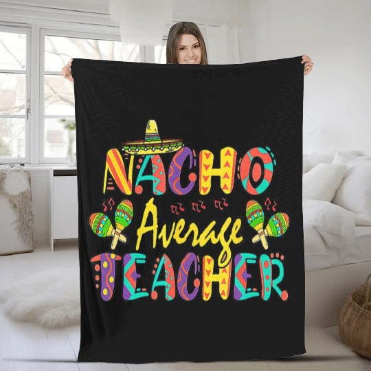 Nacho Average Teacher Cinco De Mayo Mexican Fleece Blankets