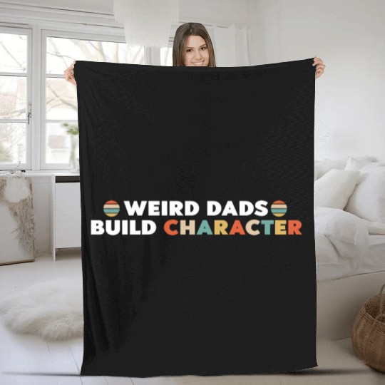 Weird Dads Build Character Funny Dad Fleece Blankets