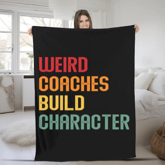 Weird Coaches Build Character Coach Fleece Blankets