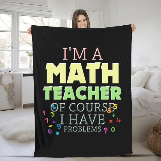 I'm A Math Teacher Of Course I Have Fleece Blankets