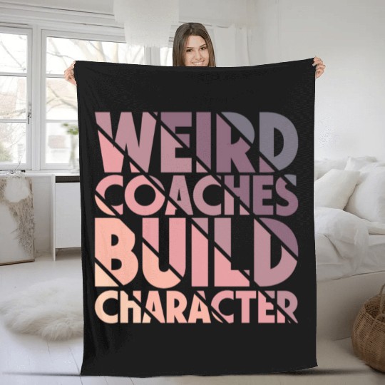Weird Coaches Build Character Coach Fleece Blankets