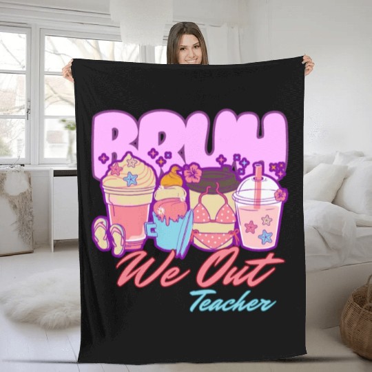 Bruh we out teachers end of school summertime Fleece Blankets