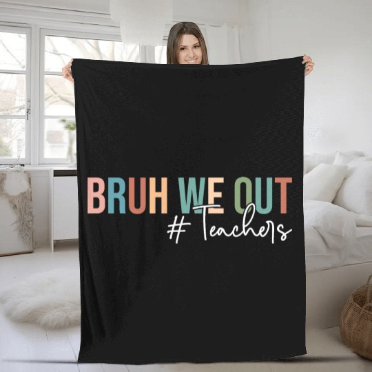 Bruh We Out Teachers Last Day of School Fleece Blankets