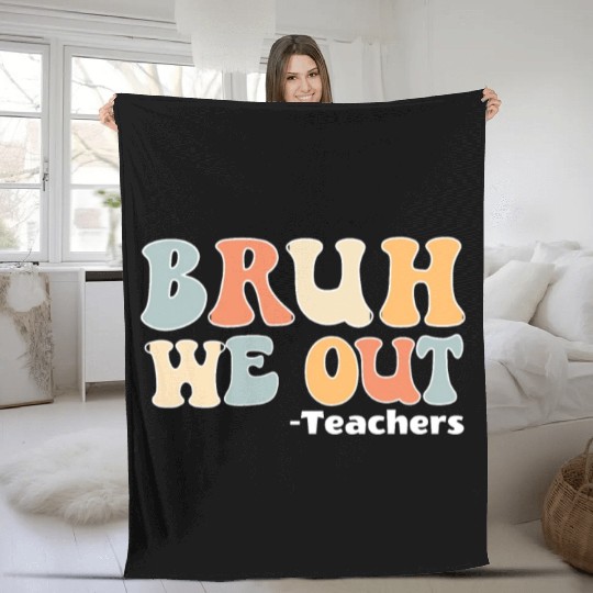 Bruh We Out Happy Last Day Of School Teacher Fleece Blankets