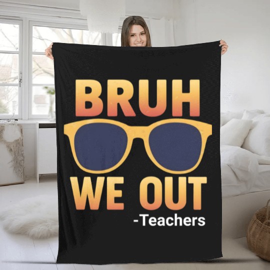 Bruh We Out Teachers Fleece Blankets