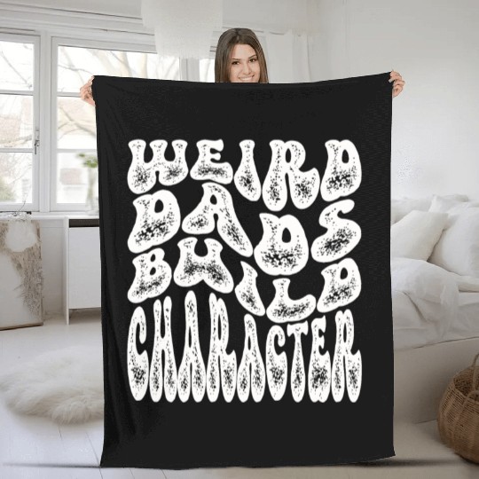 Weird Dads Build Character Funny Dad Fleece Blankets