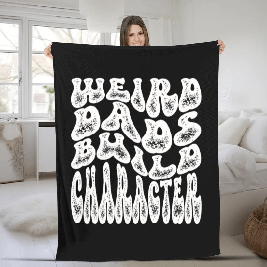 Weird Dads Build Character Funny Dad Fleece Blankets