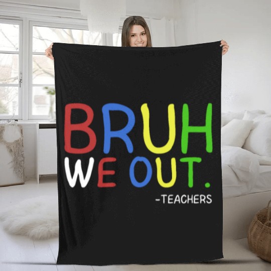 Bruh We Out Teachers Teacher Summer End Of School Fleece Blankets
