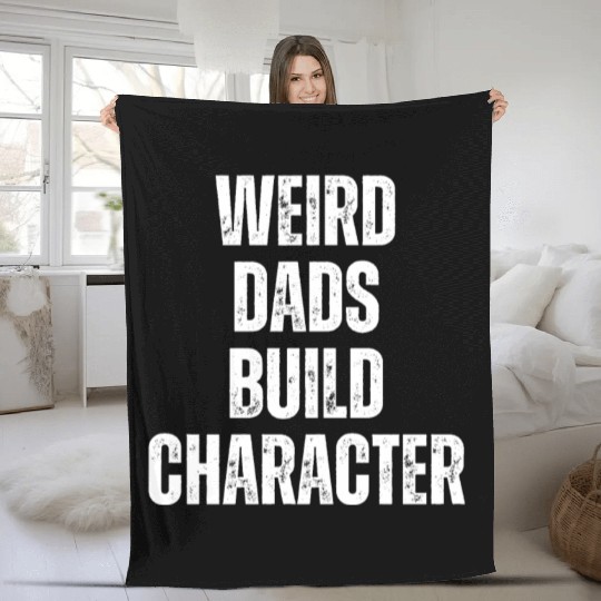 Weird Dads Build Character Funny Dad Fleece Blankets