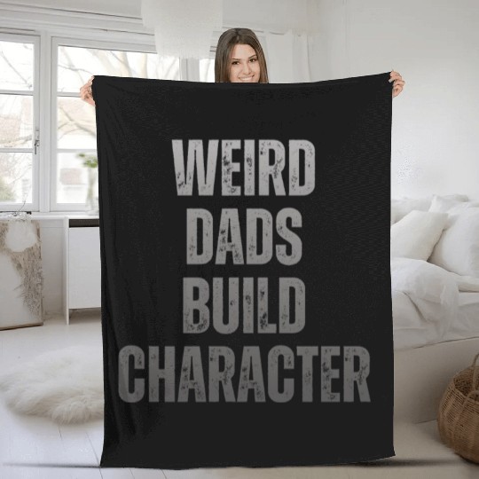 Weird Dads Build Character Funny Dad Fleece Blankets
