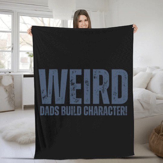 Weird Dads Build Character Funny Dad Fleece Blankets