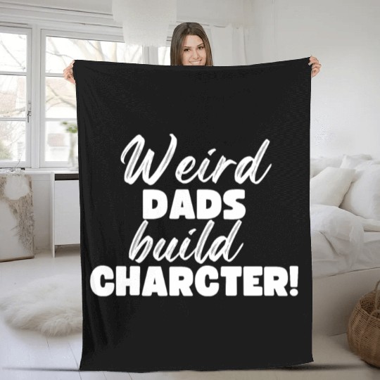 Weird Dads Build Character Funny Dad Fleece Blankets