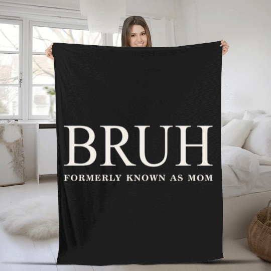 Funny Mother's Day Bruh: Formerly Known As Mom Fleece Blankets