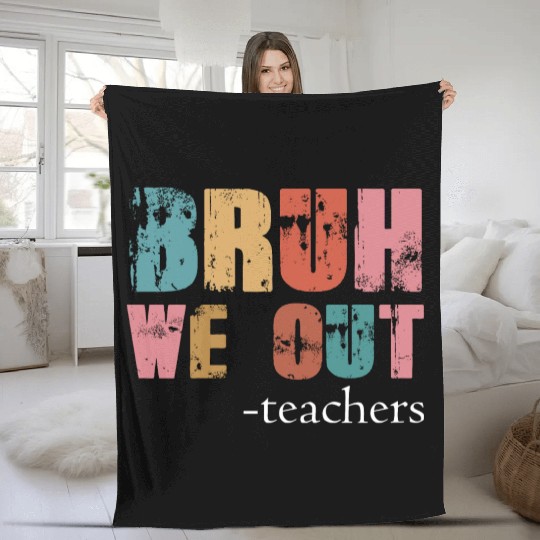 Bruh We Out Teachers Happy Last Day Of School Fleece Blankets