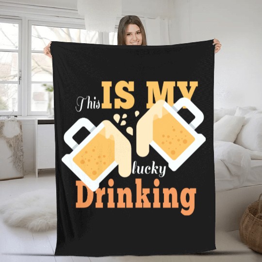 This is my lucky drinking Fleece Blankets