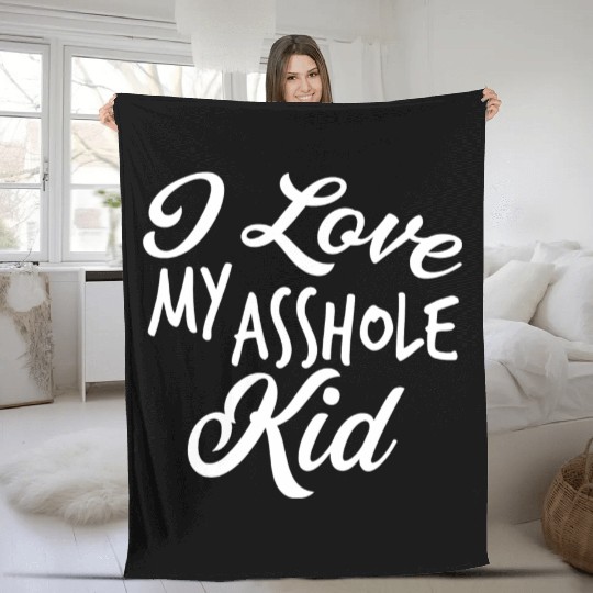 I Love My Asshole Kid Fleece Blankets