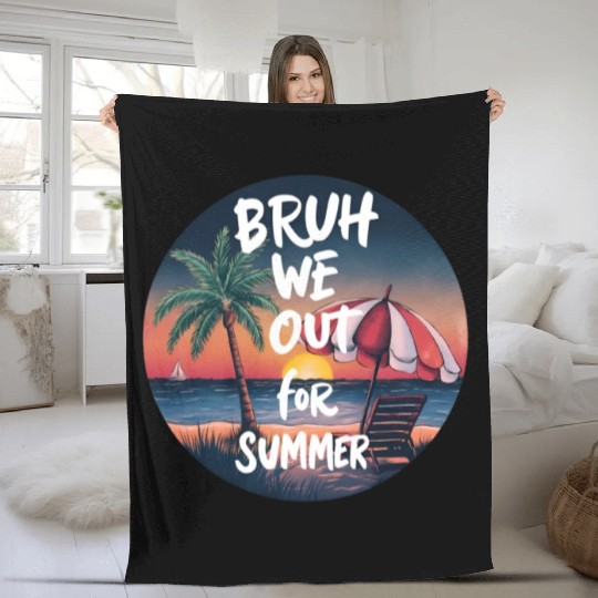 Bruh We Out For Beach end of school year teacher Fleece Blankets