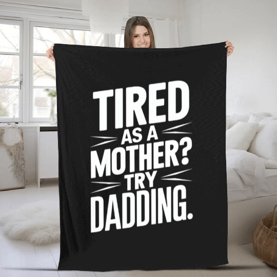 Tired As A Mother Try Dadding Fleece Blankets