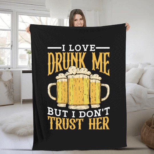 I Love Drunk Me But I Don't Trust Her Fleece Blankets